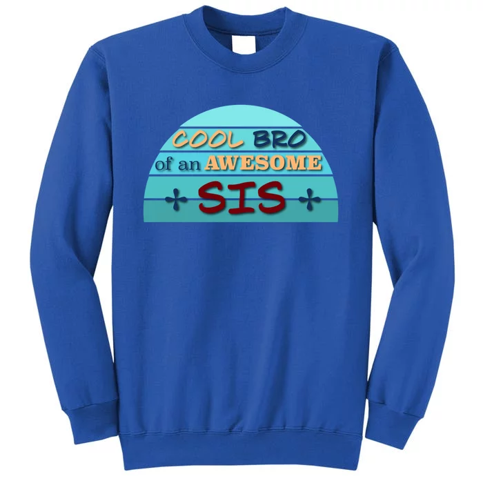 Cool Bro Of An Awesome Sis Gift Funny Text Graphic For Brother Gift Tall Sweatshirt