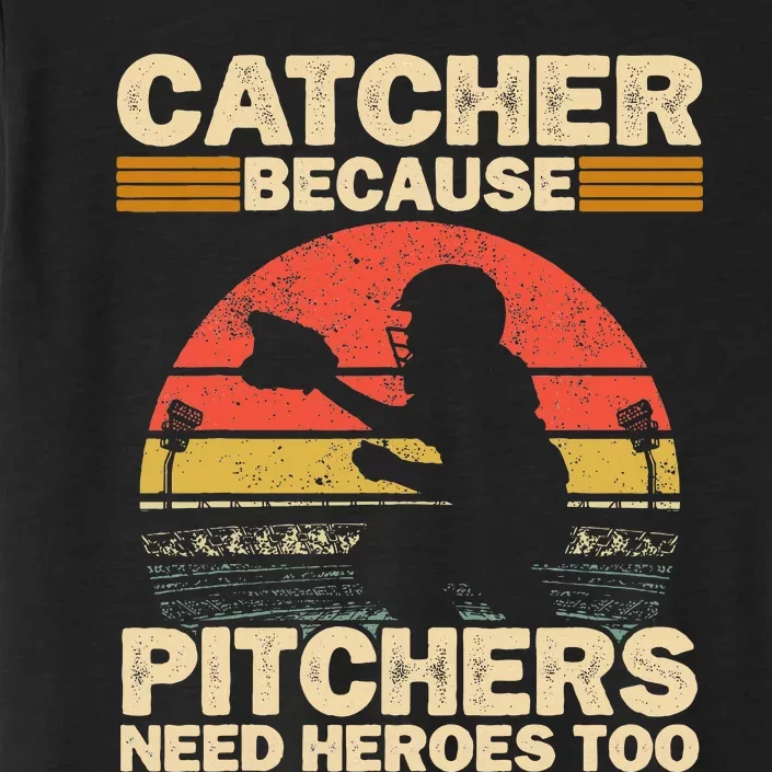 Catcher Because Pitchers Need Heroes Too Baseball ChromaSoft Performance T-Shirt