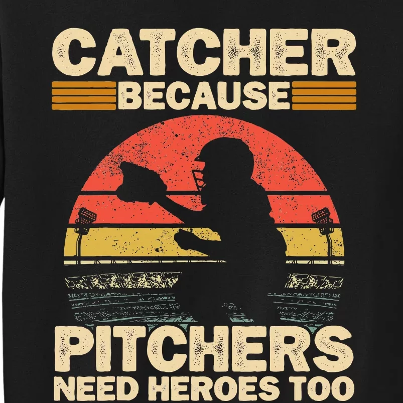 Catcher Because Pitchers Need Heroes Too Baseball Tall Sweatshirt