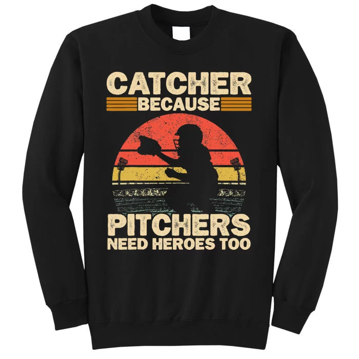 Catcher Because Pitchers Need Heroes Too Baseball Tall Sweatshirt