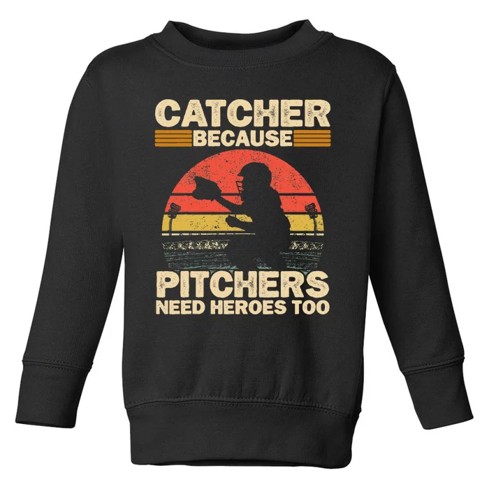 Catcher Because Pitchers Need Heroes Too Baseball Toddler Sweatshirt