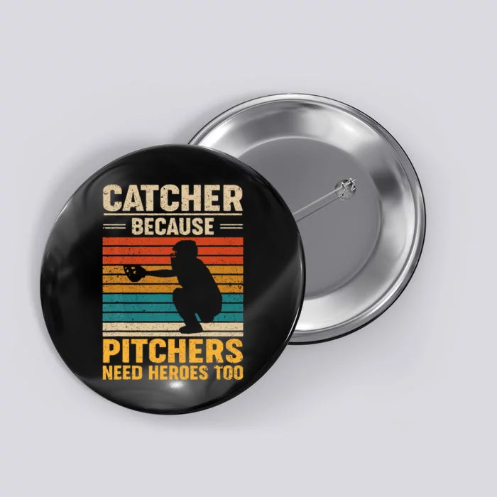 Catcher Because Pitchers Need Heroes Too Baseball Button