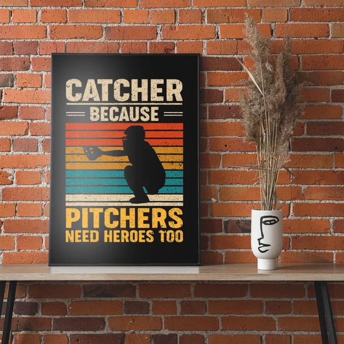 Catcher Because Pitchers Need Heroes Too Baseball Poster