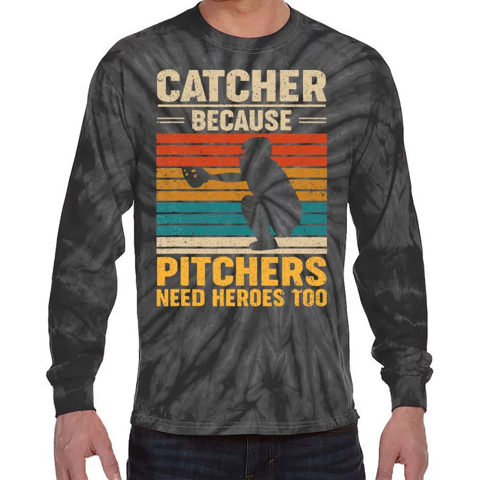 Catcher Because Pitchers Need Heroes Too Baseball Tie-Dye Long Sleeve Shirt