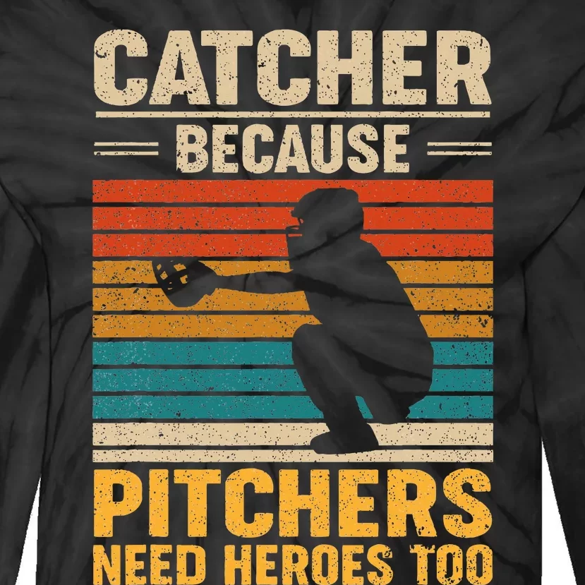 Catcher Because Pitchers Need Heroes Too Baseball Tie-Dye Long Sleeve Shirt