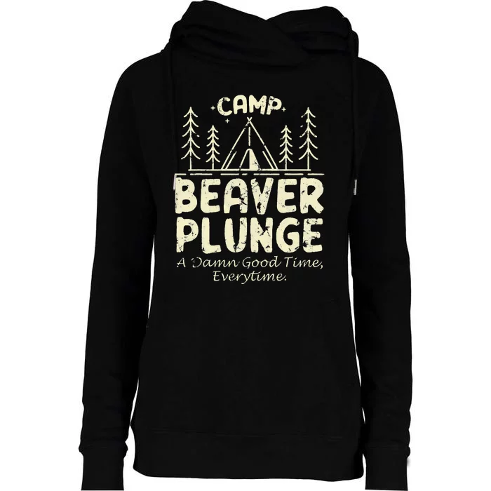 Camp Beaver Plunge A Damn Good Time Everytime Womens Funnel Neck Pullover Hood