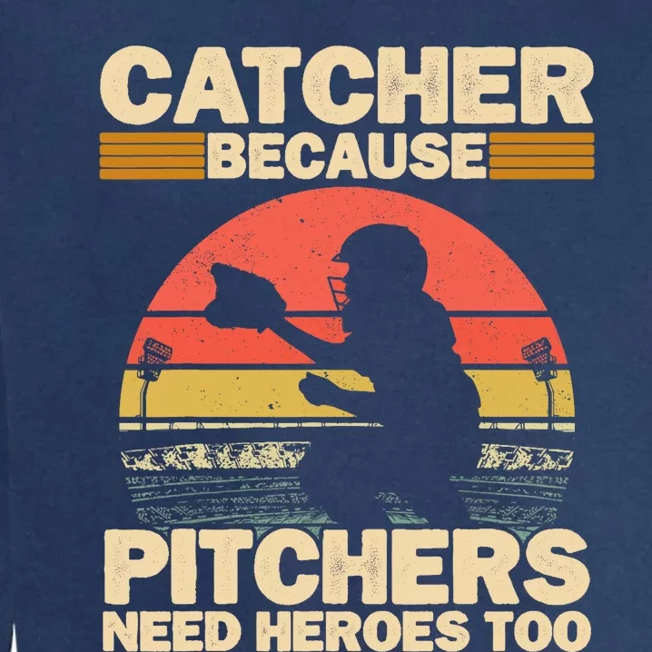 Catcher Because Pitchers Need Heroes Too Baseball Garment-Dyed Sweatshirt