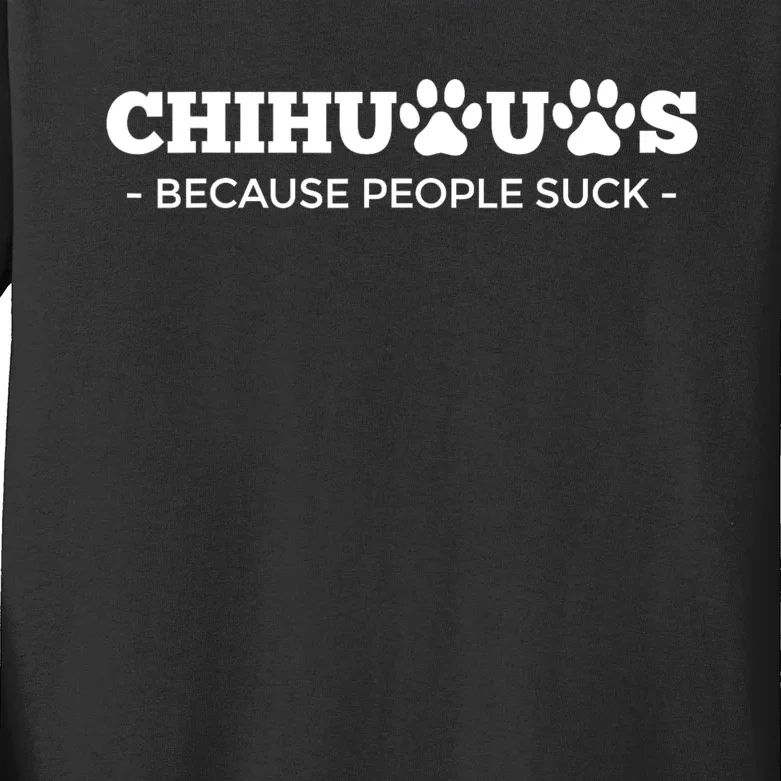 Chihuahuas Because People Suck Chihuahua Dog Kids Long Sleeve Shirt