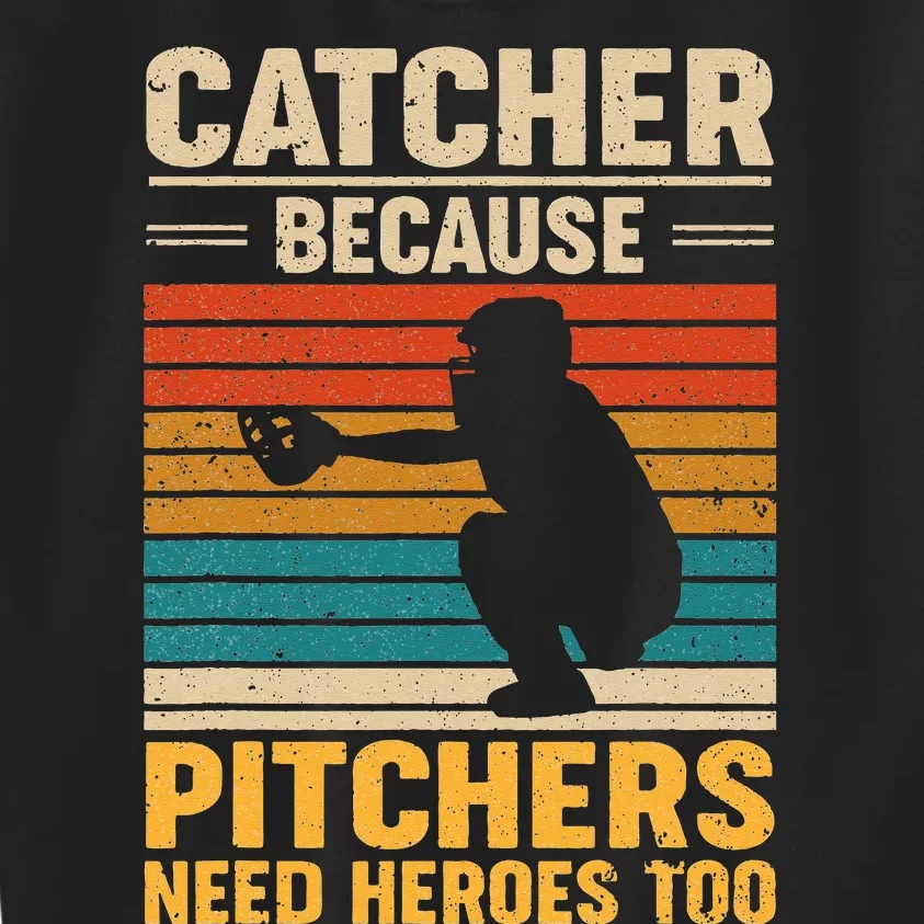 Catcher Because Pitchers Need Heroes Too Baseball Kids Sweatshirt