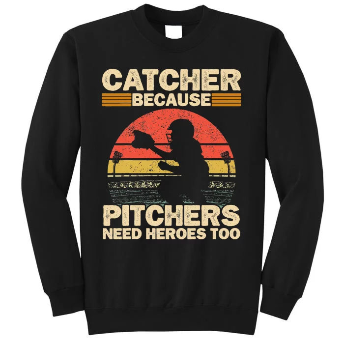 Catcher Because Pitchers Need Heroes Too Baseball Sweatshirt