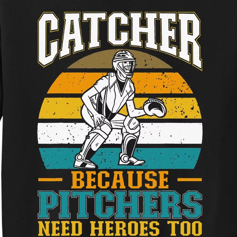 Catcher Because Pitchers Need Heroes Too Baseball Player Tall Sweatshirt