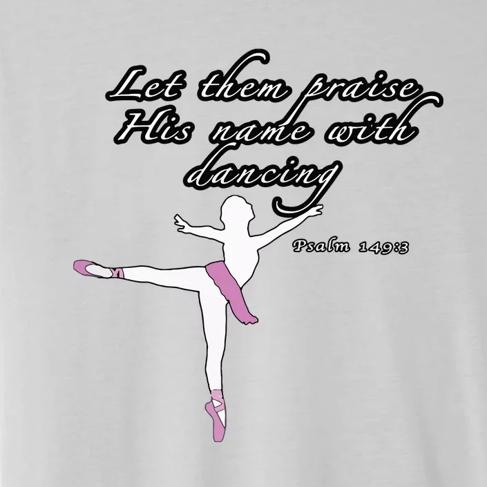 Christian Ballet Praise God Psalms Dance Ballerina For Girl ChromaSoft Performance T-Shirt