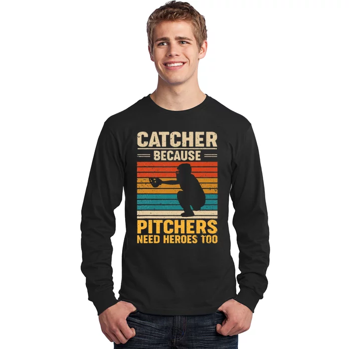 Catcher Because Pitchers Need Heroes Too Baseball Long Sleeve Shirt