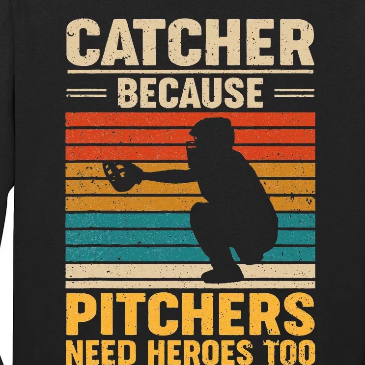 Catcher Because Pitchers Need Heroes Too Baseball Long Sleeve Shirt