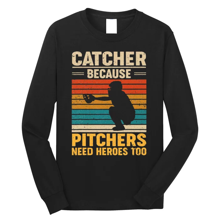 Catcher Because Pitchers Need Heroes Too Baseball Long Sleeve Shirt