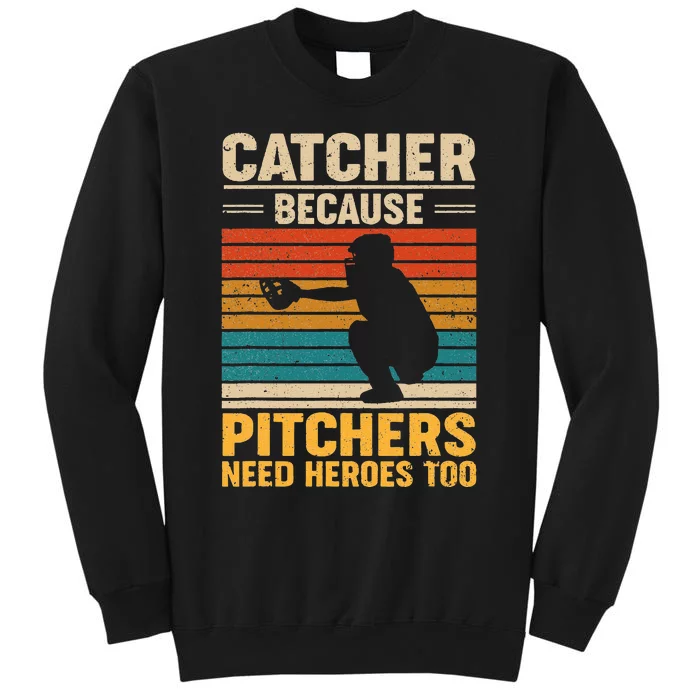 Catcher Because Pitchers Need Heroes Too Baseball Tall Sweatshirt