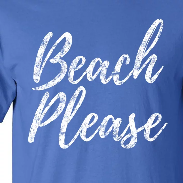 Cool "Beach Please" Funny Meme Holiday Vacation Novelty Gift Tall T-Shirt