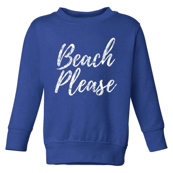 Cool "Beach Please" Funny Meme Holiday Vacation Novelty Gift Toddler Sweatshirt