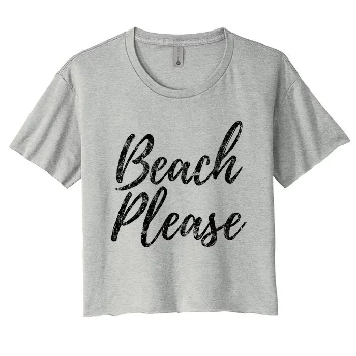 Cool "Beach Please" Funny Meme Holiday Vacation Novelty Gift Women's Crop Top Tee