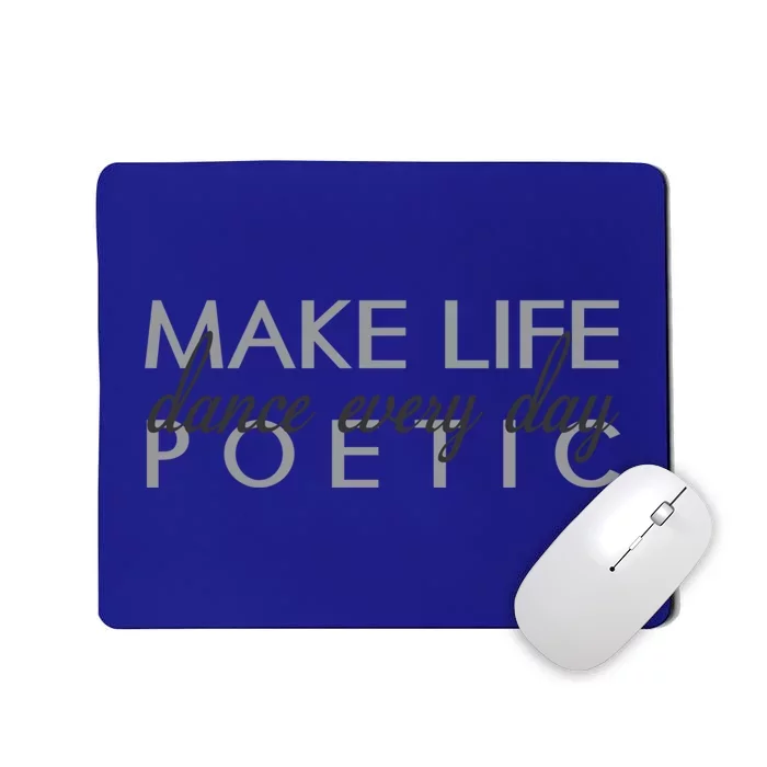 Classic Ballet Quote Gift Dance Every Day Make Life Poetic Great Gift Mousepad