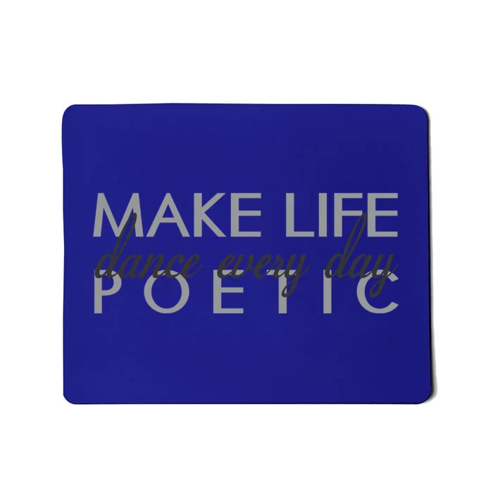 Classic Ballet Quote Gift Dance Every Day Make Life Poetic Great Gift Mousepad