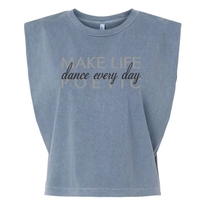 Classic Ballet Quote Gift Dance Every Day Make Life Poetic Great Gift Garment-Dyed Women's Muscle Tee