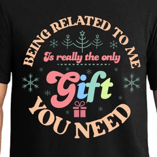 Christmas Being Related To Me Is The Only Gift You Need Gift Pajama Set