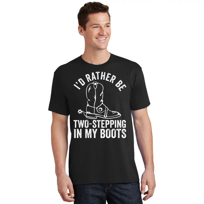 Cow Boots Rodeo I'd Rather be TwoStepping in My Boots T-Shirt