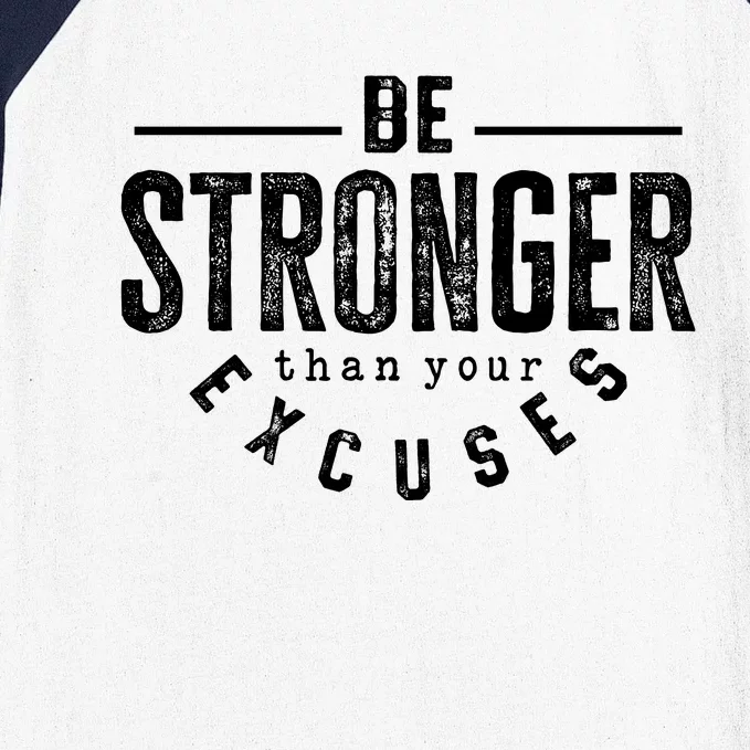 Cool Be Stronger Than Your Excuses Baseball Sleeve Shirt