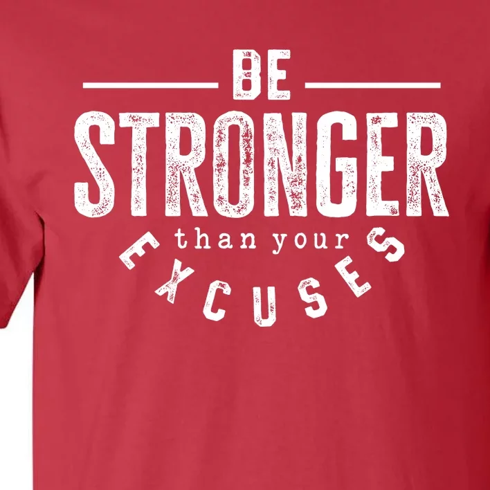 Cool Be Stronger Than Your Excuses Tall T-Shirt