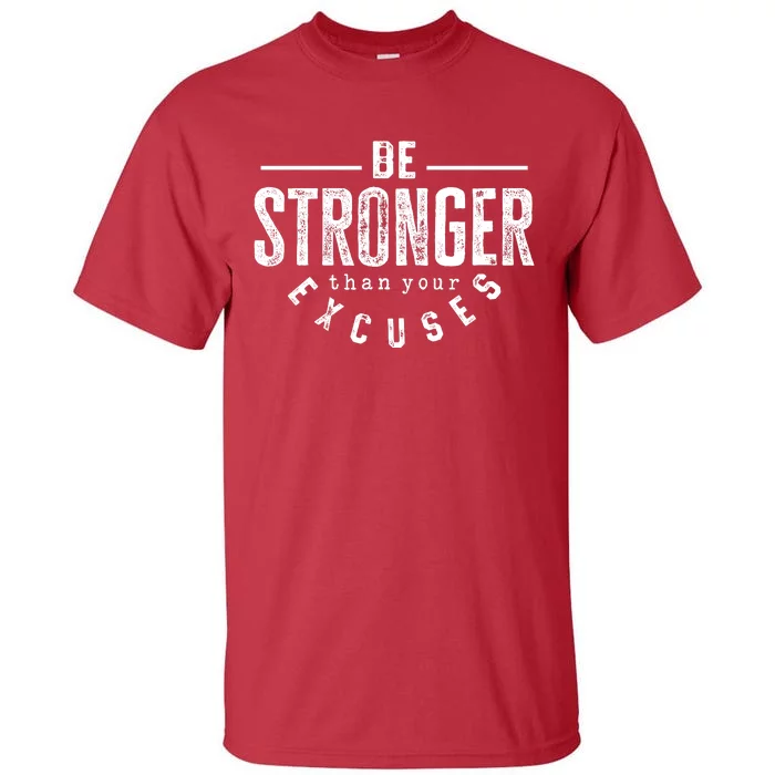 Cool Be Stronger Than Your Excuses Tall T-Shirt