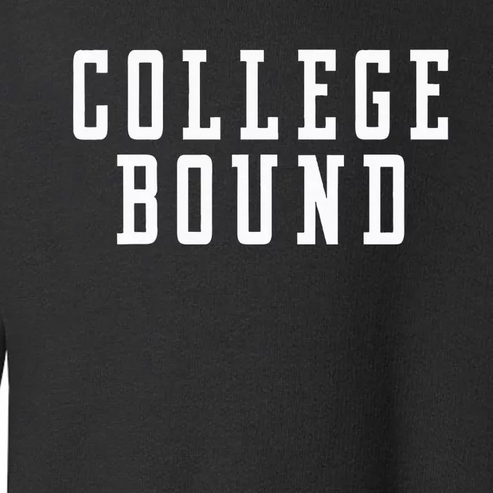 College Bound Student Announcement Toddler Sweatshirt