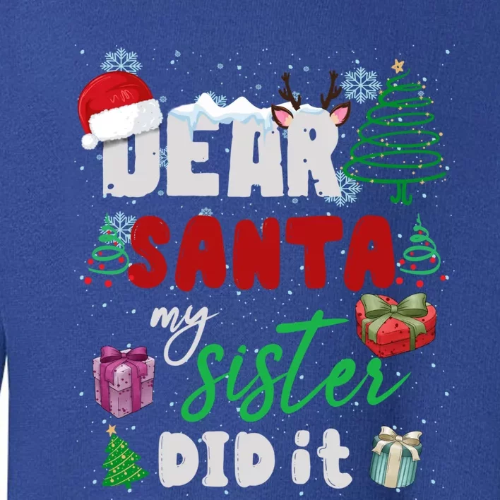 Christmas Big Sister Christmas Dear Santa My Sister Did It Gift Toddler Sweatshirt