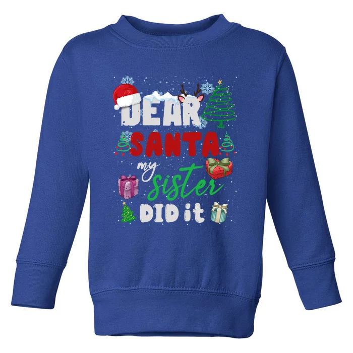 Christmas Big Sister Christmas Dear Santa My Sister Did It Gift Toddler Sweatshirt