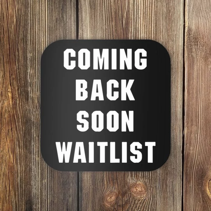 Coming Back Soon Waitlist Coaster