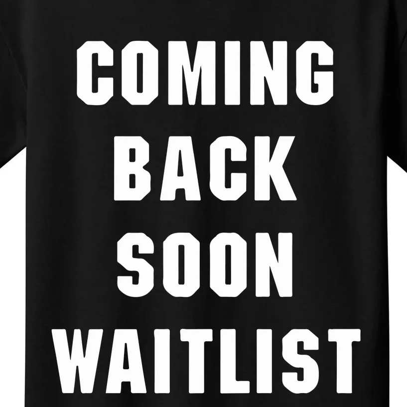 Coming Back Soon Waitlist Kids T-Shirt