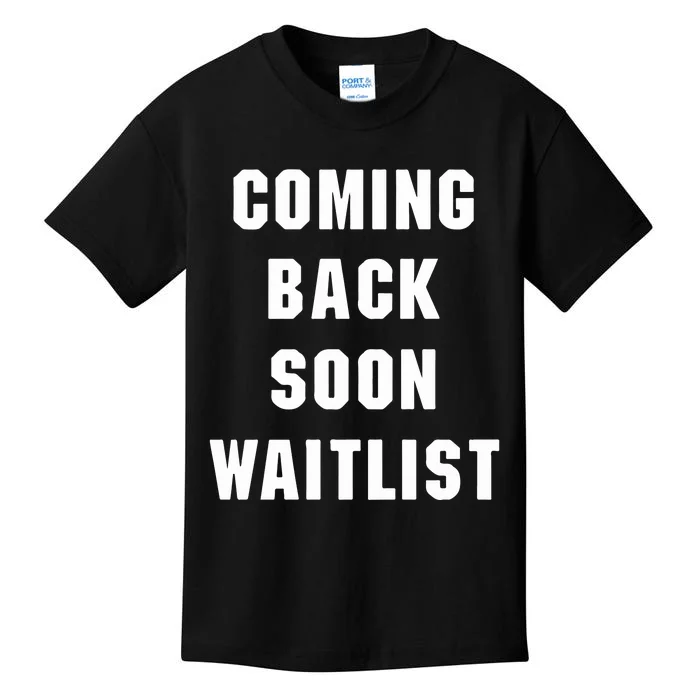 Coming Back Soon Waitlist Kids T-Shirt