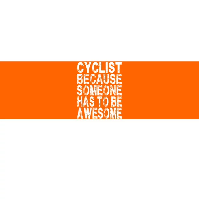 Cyclist Because Someone Has To Be Awesome Bumper Sticker