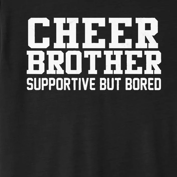 Cheer Brother Supportive But Bored Cheerleader ChromaSoft Performance T-Shirt