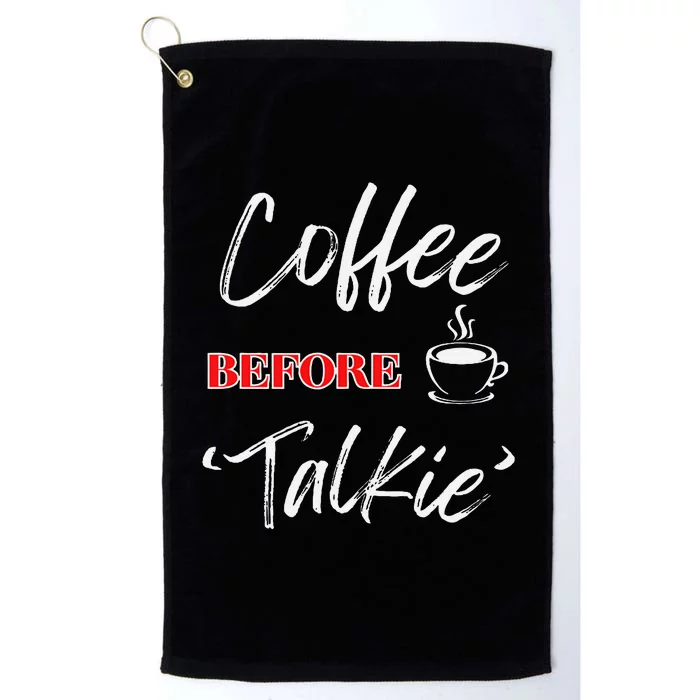 Coffee Before Talkie Funny Coffee Lover Design Platinum Collection Golf Towel