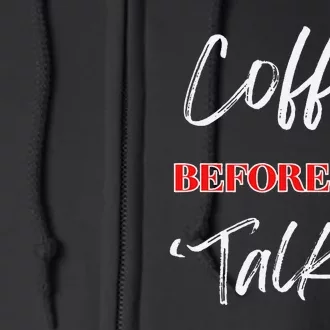 Coffee Before Talkie Funny Coffee Lover Design Full Zip Hoodie