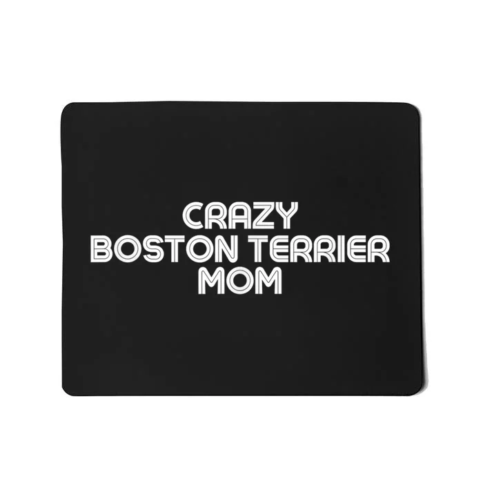 Crazy BOSTON TERRIER Mom Dog Mom Mousepad