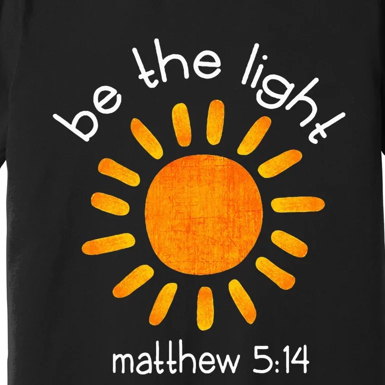 Christian Be The Light Bible Scripture Faith Quote Gifts Premium T-Shirt