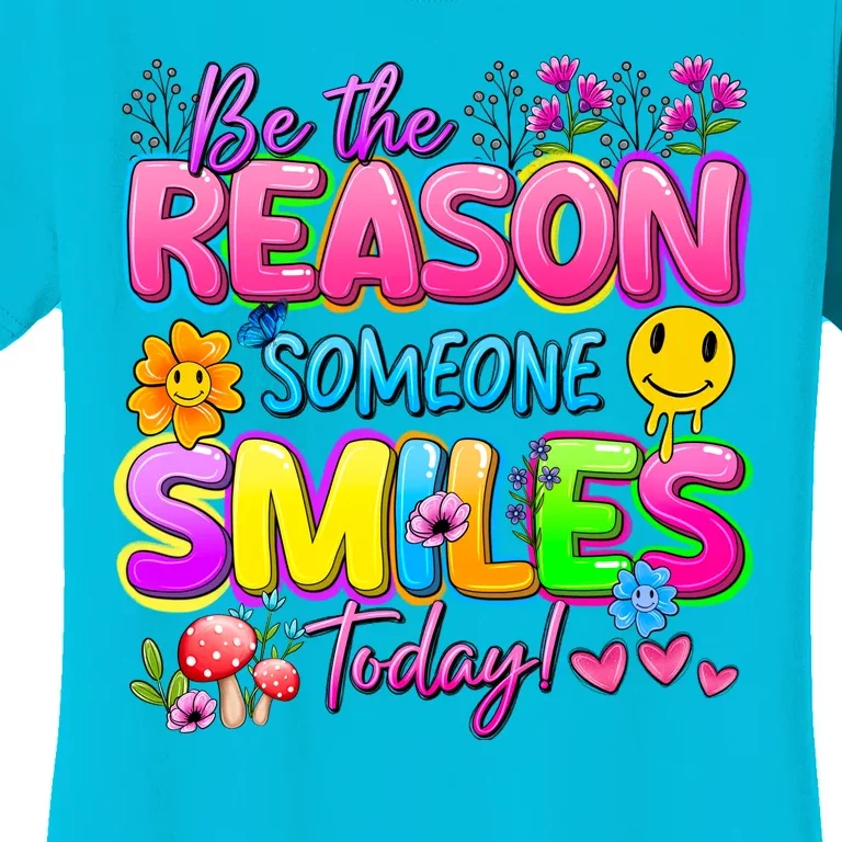 Cool Be The Reason Someone Smiles Today Women's T-Shirt