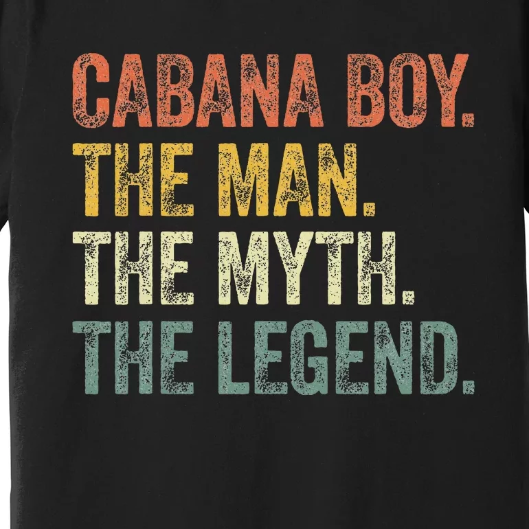 Cabana Boy The Man The Myth The Legend Premium T-Shirt