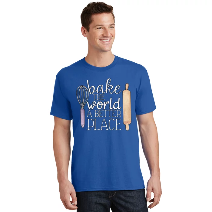 Cute Bake The World A Better Place Baking Quote Gift T-Shirt