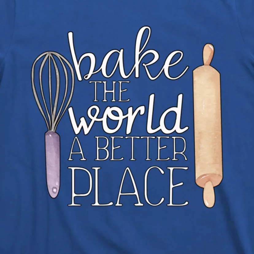 Cute Bake The World A Better Place Baking Quote Gift T-Shirt