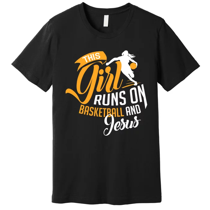 Christian Basketball This Girl Runs On Jesus And Basketball Premium T-Shirt