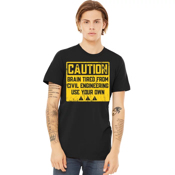 Caution: Brain Tired From Use Your Own Funny Civil Engineer Premium T-Shirt