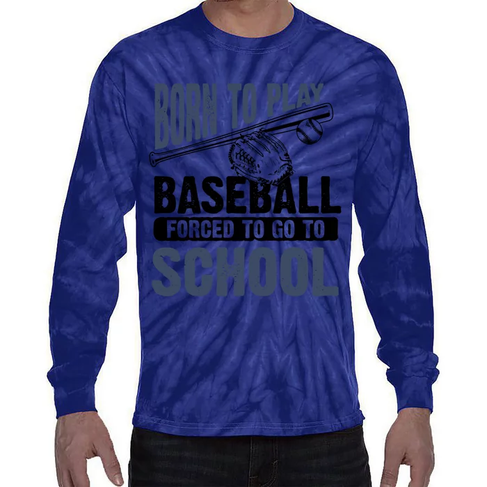 Cool Born To Play Baseball Forced To Go To School Gift Great Gift Tie-Dye Long Sleeve Shirt